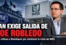 PAN exige salida de Robledo y critica a Sheinbaum por minimizar crisis del IMSS